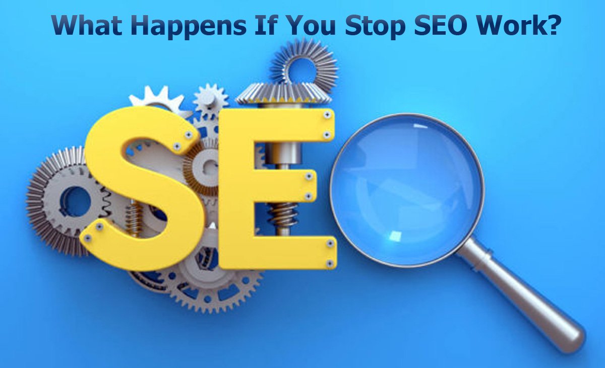 What Happens If You Stop SEO Work